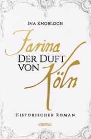 Cover von Farina - Der Duft von Köln. Die große Kölner Parfüm-Saga: Der Siegeszug