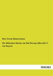 Cover von Die bildenden Künste am Hof Herzog Albrechts V.von Bayern
