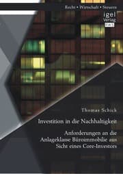 Cover von Investition in die Nachhaltigkeit: Anforderungen an die Anlageklasse Büroimmobilie aus Sicht eines Core-Investors