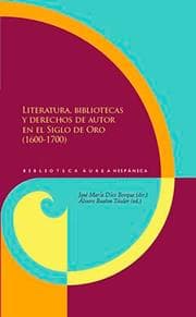 Cover von Literatura, bibliotecas y derechos de autor en el Siglo de Oro (1600-1700)