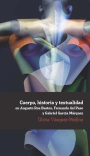 Cover von Cuerpo, historia y textualidad en Augusto Roa Bastos, Fernando del Paso y Gabriel García Márquez