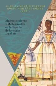 Cover von Mujeres esclavas y abolicionistas en la España de los siglos XVI-XIX.