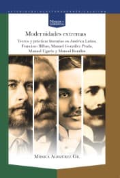 Cover von Modernidades extremas : textos y prácticas literarias en América Latina : Francisco Bilbao, Manuel González Prada, Manuel Ugarte y Manoel Bomfim