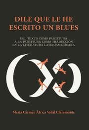 Cover von 'Dile que le he escrito un blues' : del texto como partitura a la partitura como traducción en la literatura latinoamericana