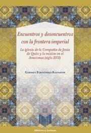 Cover von Encuentros y desencuentros con la frontera imperial : la iglesia de la Compañía de Jesús de Quito y la misión en el Amazonas (siglo XVII)
