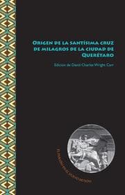 Cover von Origen de la santísima cruz de milagros de la ciudad de Querétaro