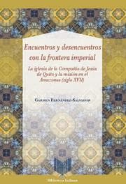 Cover von Encuentros y desencuentros con la frontera imperial : la iglesia de la Compañía de Jesús de Quito y la misión en el Amazonas (siglo XVII)