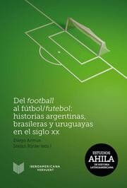 Cover von Del football al fútbol/futebol: Historias argentinas, brasileras y uruguayas en el siglo XX
