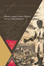 Cover von Miedo negro, poder blanco en la Cuba colonial