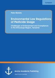Cover von Environmental Law Regulations of Pesticide Usage: Challenges of Enforcement and Compliance in the Shinyanga Region, Tanzania