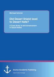 Cover von Did Desert Shield lead to Desert Hate? A Case Study of Anti-Americanism in Saudi Arabia