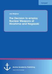Cover von The Decision to employ Nuclear Weapons at Hiroshima and Nagasaki