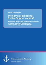 Cover von The Samurai preparing for the Dragon's Attack? Normative Drivers and Strategic Foundations of Japan's Security Cooperation with Australia and the United States