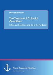 Cover von The Trauma of Colonial Condition: in Nervous Conditions and Kiss of the Fur Queen