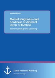 Cover von Mental toughness and hardiness at different levels of football.Sports Psychology and Coaching.