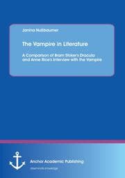 Cover von The Vampire in Literature: A Comparison of Bram Stoker's Dracula and Anne Rice's Interview with the Vampire