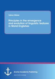 Cover von Principles in the emergence and evolution of linguistic features in World Englishes