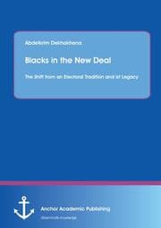 Cover von Blacks in the New Deal: The Shift from an Electoral Tradition and ist Legacy