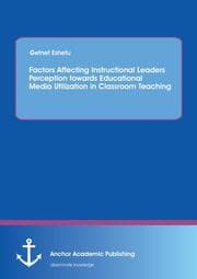 Cover von Factors Affecting Instructional Leaders Perception towards Educational Media Utilization in Classroom Teaching