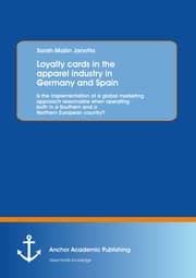 Cover von Loyalty cards in the apparel industry in Germany and Spain: Is the implementation of a global marketing approach reasonable when operating both in a Southern and a Northern European country?