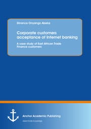 Cover von Corporate customers acceptance of Internet banking: A case study of East African Trade Finance customers