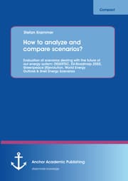 Cover von How to analyze and compare scenarios? Evaluation of scenarios dealing with the future of our energy system: DESERTEC, EU-Roadmap 2050, Greenpeace [R]evolution, World Energy Outlook & Shell Energy Scenarios