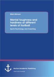 Cover von Mental toughness and hardiness at different levels of football. Sports Psychology and Coaching.