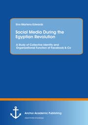 Cover von Social Media During the Egyptian Revolution: A Study of Collective Identity and Organizational Function of Facebook & Co