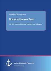 Cover von Blacks in the New Deal: The Shift from an Electoral Tradition and ist Legacy