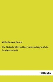 Cover von Die Naturkräfte in ihrer Anwendung auf die Landwirtschaft