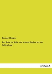 Cover von Der Dom zu Köln, von seinem Beginn bis zur Vollendung