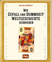 Cover von Wie Zufall und Dummheit Weltgeschichte schrieben
