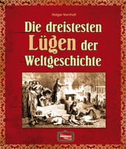 Cover von Die dreistesten Lügen der Weltgeschichte