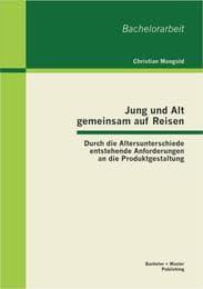 Cover von Jung und Alt gemeinsam auf Reisen: Durch die Altersunterschiede entstehende Anforderungen an die Produktgestaltung