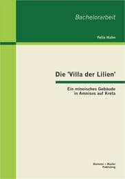 Cover von Die 'Villa der Lilien': Ein minoisches Gebäude in Amnisos auf Kreta
