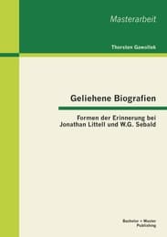 Cover von Geliehene Biografien: Formen der Erinnerung bei Jonathan Littell und W.G.Sebald