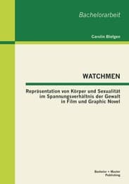 Cover von WATCHMEN: Repräsentation von Körper und Sexualität im Spannungsverhältnis der Gewalt in Film und Graphic Novel