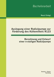 Cover von Auslegung einer Radialpumpe zur Förderung des Kältemittels R123: Berechnung und Entwurf einer n-stufigen Radialpumpe