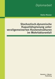 Cover von Stochastisch-dynamische Kapazitätsplanung unter verallgemeinerten Kostenstrukturen im Mehrfaktorenfall