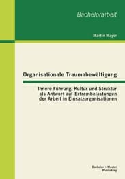 Cover von Organisationale Traumabewältigung: Innere Führung, Kultur und Struktur als Antwort auf Extrembelastungen der Arbeit in Einsatzorganisationen