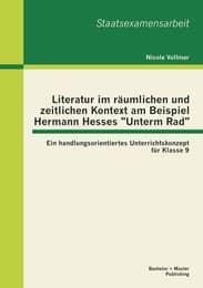 Cover von Literatur im räumlichen und zeitlichen Kontext am Beispiel Hermann Hesses 'Unterm Rad': Ein handlungsorientiertes Unterrichtskonzept für Klasse 9
