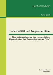 Cover von Indexikalität und Fregescher Sinn: Eine Untersuchung zu den referentiellen Eigenschaften des Personalpronomen 'ich'
