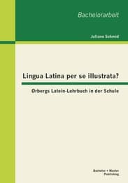 Cover von Lingua Latina per se illustrata? Ørbergs Latein-Lehrbuch in der Schule