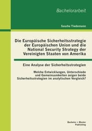 Cover von Die Europäische Sicherheitsstrategie der Europäischen Union und die National Security Strategy der Vereinigten Staaten von Amerika - eine Analyse der Sicherheitsstrategien