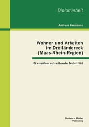 Cover von Wohnen und Arbeiten im Dreiländereck (Maas-Rhein-Region): Grenzüberschreitende Mobilität