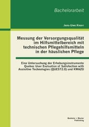 Cover von Messung der Versorgungsqualität im Hilfsmittelbereich mit technischen Pflegehilfsmitteln in der häuslichen Pflege: Eine Untersuchung der Erhebungsinstrumente Quebec User Evaluation of Satisfaction with Assisitive Technologies (QUEST2.0) und KWAZO