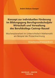 Cover von Konzept zur individuellen Förderung im Bildungsgang Berufsgrundschuljahr Wirtschaft und Verwaltung des Berufskollegs Castrop-Rauxel: Wochenplanarbeit im Unterrichtsfach Mathematik am Beispiel der Prozentrechnung