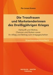 Cover von Die Trossfrauen und Marketenderinnen des Dreißigjährigen Krieges: Herkunft und Motive, Chancen und Risiken sowie ihr Alltag und Beitrag zum Kriegsgeschehen
