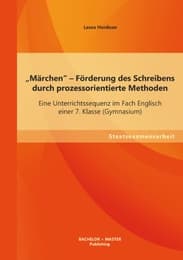 Cover von 'Märchen' - Förderung des Schreibens durch prozessorientierte Methoden: Eine Unterrichtssequenz im Fach Englisch einer 7.Klasse (Gymnasium)