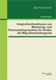 Cover von Integrationsfunktionen von Mentoring- und Patenschaftsprojekten für Kinder mit Migrationshintergrund